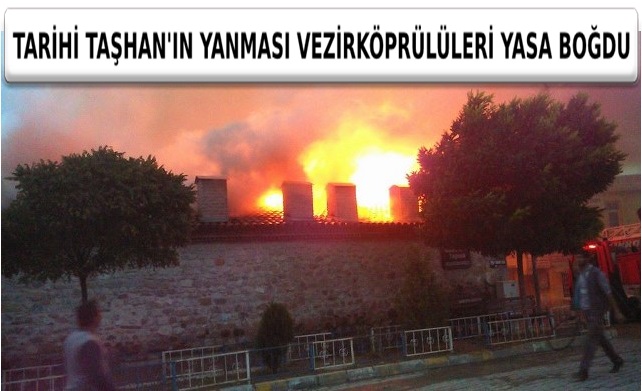 TARİHİ TAŞHAN YANGINI VEZİRKÖPRÜ'YÜ YASA BOĞDU