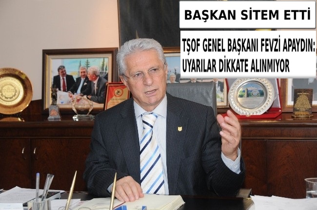 TŞOF GENEL BAŞKANI FEVZİ APAYDIN SİTEM ETTİ