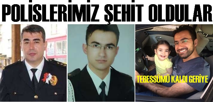 ŞEHİT POLİSLERİMİZ BABA OCAKLARDINDA