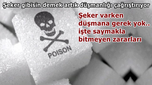Olursa şeker gibi düşmanım olsun demeyin