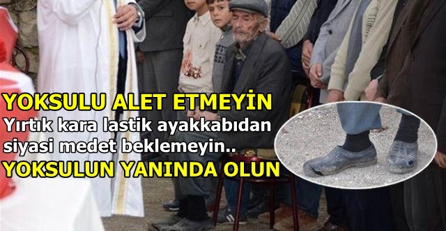O ayakkabılarla muhalefet yapacağınıza yoksulun farkında olun