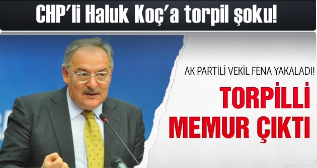 Haluk Koç'un adamı da torpilli memurmuş!