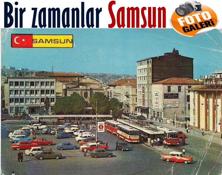Samsun bir zamanlar böyleydi