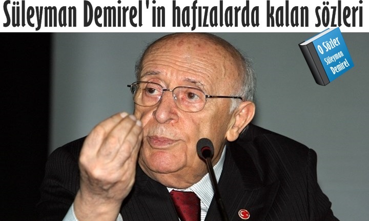 Süleyman Demirel'in hafızalarda kalan sözleri
