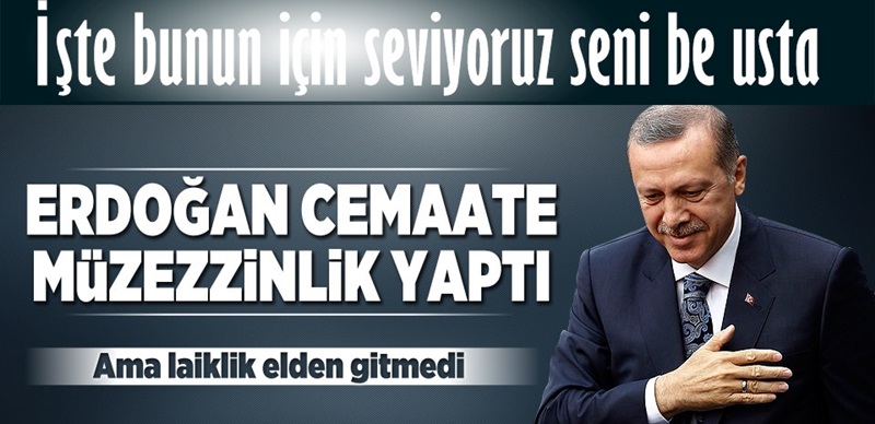 Cumhurbaşkanı Erdoğan Müezzinlik yaptı