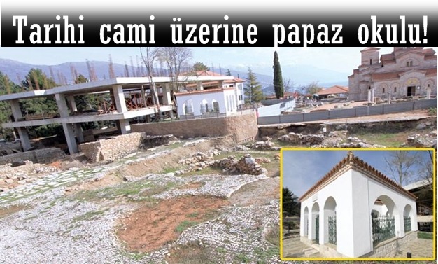 Tarihi cami üzerine papaz okulu!