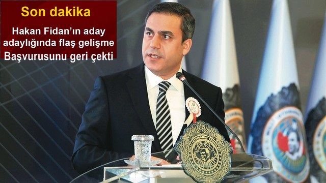 Hakan Fidan adaylık başvurusunu geri çekti