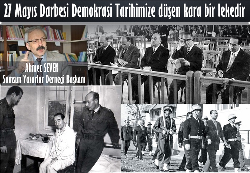 27 Mayıs Darbesi Demokrasi Tarihimize düşen kara bir lekedir