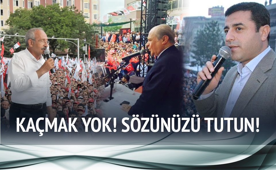 Kaçmak yok sözünüzü tutun!