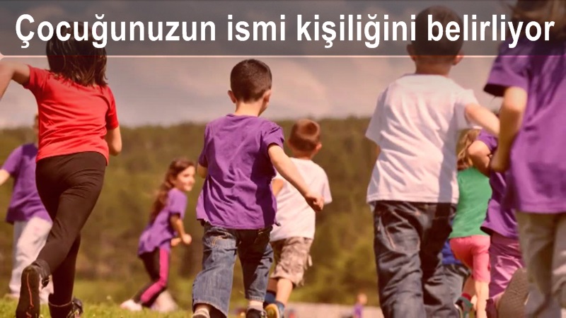Çocuğunuzun kişiliği verdiğiniz isimle başlıyor