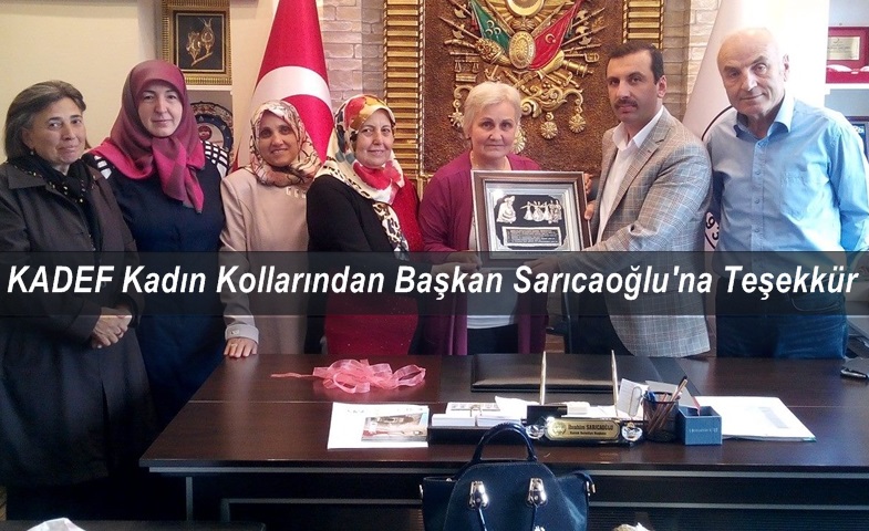 KADEF Kadın Kollarından Sarıcaoğluna Teşekkür ziyareti