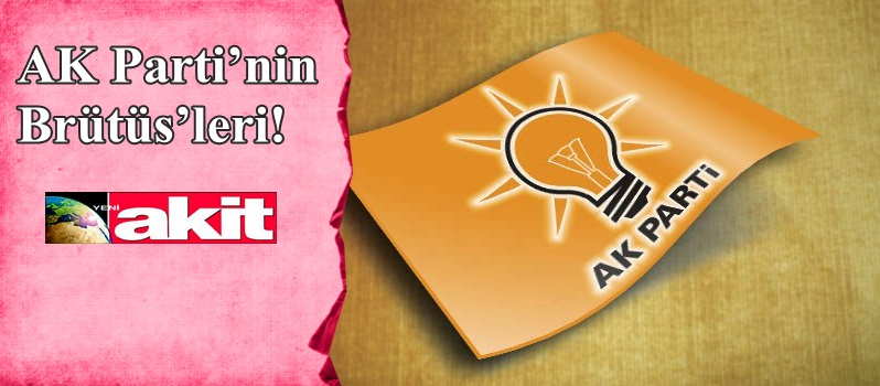 AK Parti'nin Brütüs'leri!