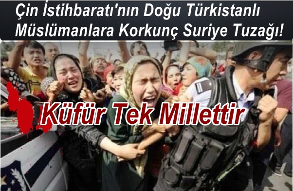 Doğu Türkistanlı Müslümanlara Korkunç Suriye Tuzağı!