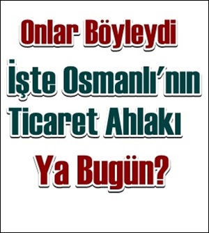 Osmanlı'daki ticaret ahlakı böyleydi