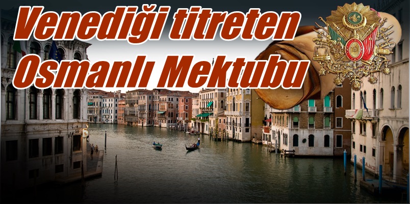 Venediği Titreten Osmanlı Mektubu