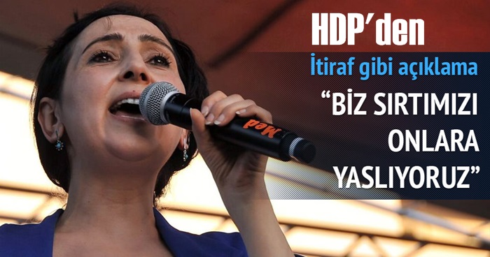 Biz sırtımızı YPJ'ye, YPG'ye ve PYD'ye yaslıyoruz