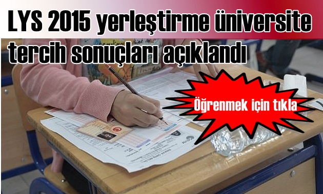 LYS 2015 yerleştirme üniversite tercih sonuçları açıklandı