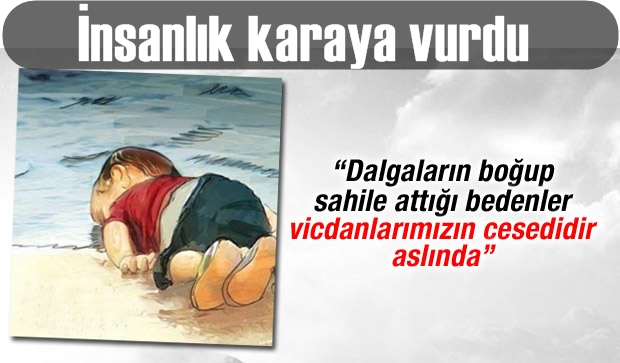 Vicdanlarda boğulan insanlık karaya vurdu