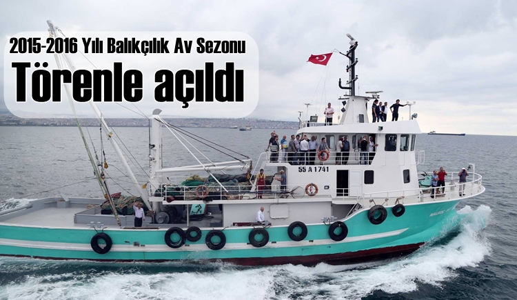 2015-2016 Yılı Balıkçılık Av Sezonu yapılan törenle açıldı