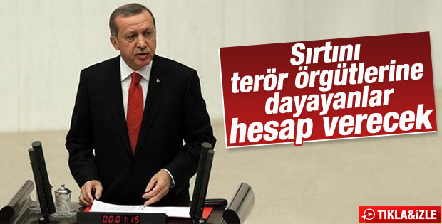 Erdoğan :'Sırtını terör örgütlerine yaslayanlar hesap verecek'