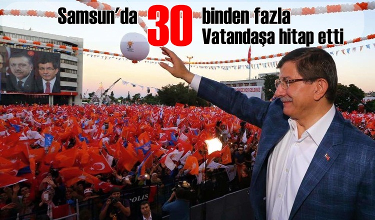 Davutoğlu Samsun'da 30 binden fazla vatandaşa hitap etti