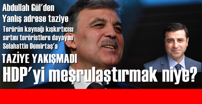 Abdullah Gül'ün Demirtaş'a taziyesi şık olmadı