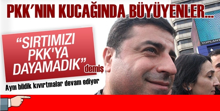 Demirtaş seçim yaklaştıkça kıvırmaya başladı