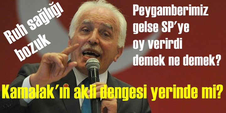 'SP'li Kamalak kafayı yemiş sapıttı' diyor