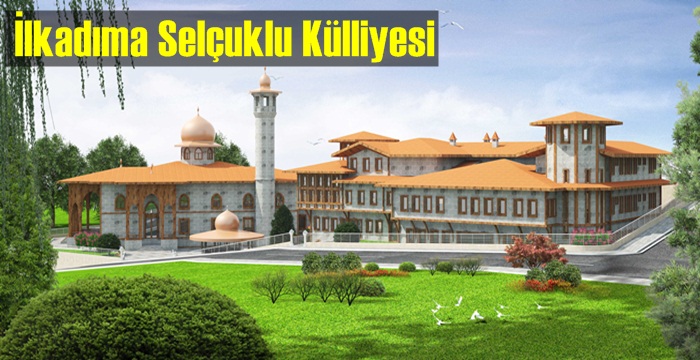 İlkadıma Seçuklu Mimarisine uygun külliye yapılacak