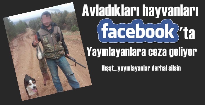Avladıkları hayvanları Facebook'ta teşhir edenlere ceza