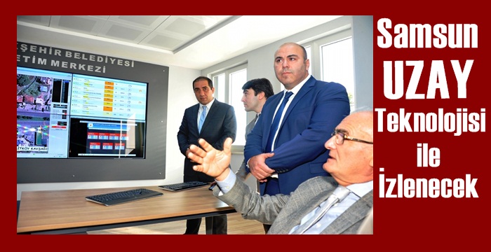 Samsun Büyükşehir Uzay Teknolojisi ile izleyecek