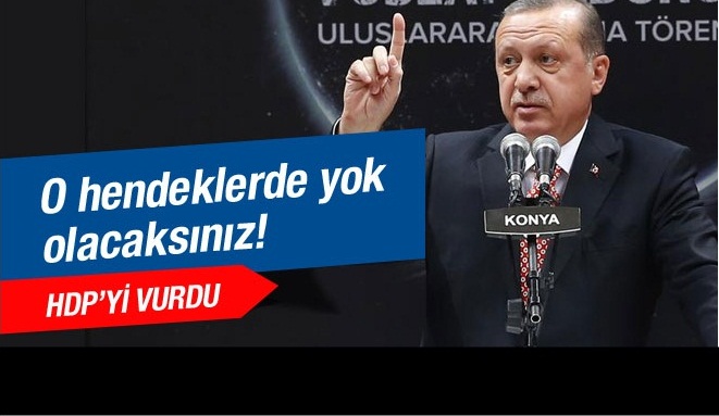 Erdoğan: 'Hendeklerde yok alacaksınız'
