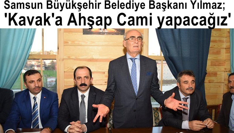 Müjdeyi Başkan Yılmaz verdi; 'Kavak'a Ahşap Cami yapılacak'