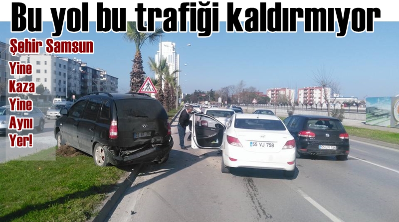 Samsun Atakum arası trafikte kazasız gün geçmiyor