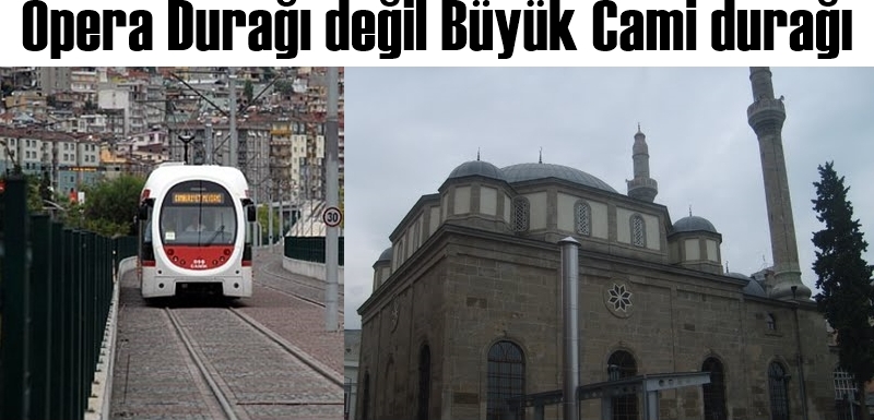 Tramvayın o durağı Büyük Cami Durağı olmalıdır