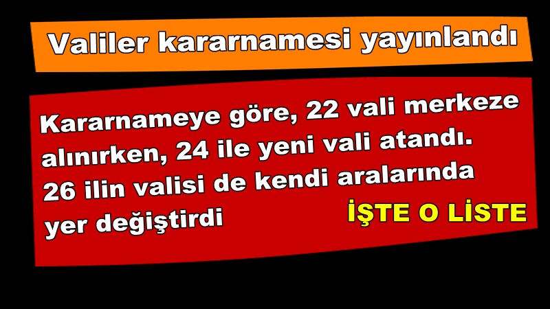 Valiler kararnamesi yayınlandı İŞTE O LİSTE