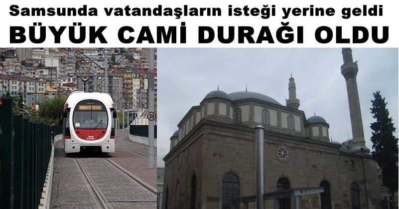Hak yerini buldu o durağın ismi Büyük Cami oldu