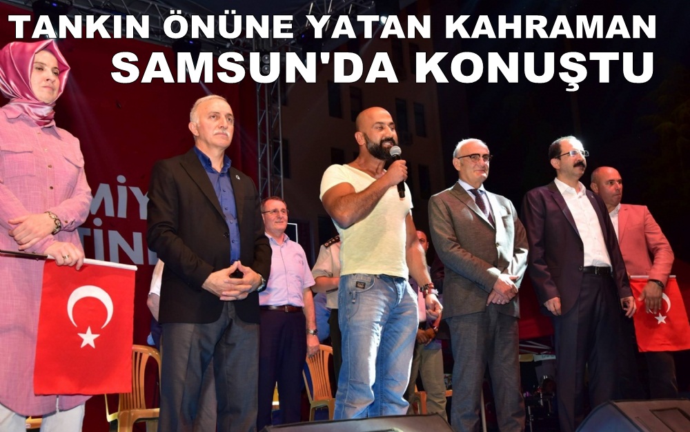 Tankın önüne yatan kahraman Samsun'da nöbet tuttu
