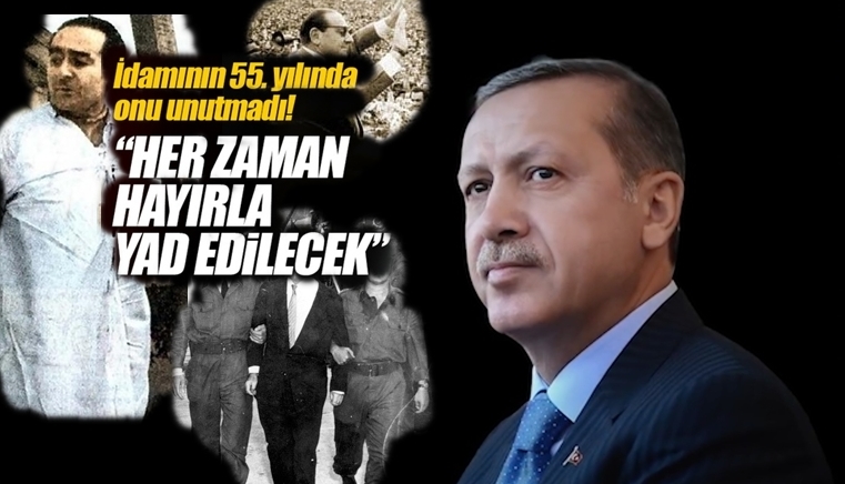 Erdoğan: Başbakan Menderes her zaman hayırla yad edilecektir