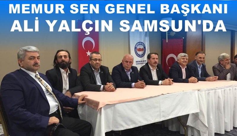 Memur Sen Genel Başkanı Ali Yalçın Samsun'da toplantı yaptı
