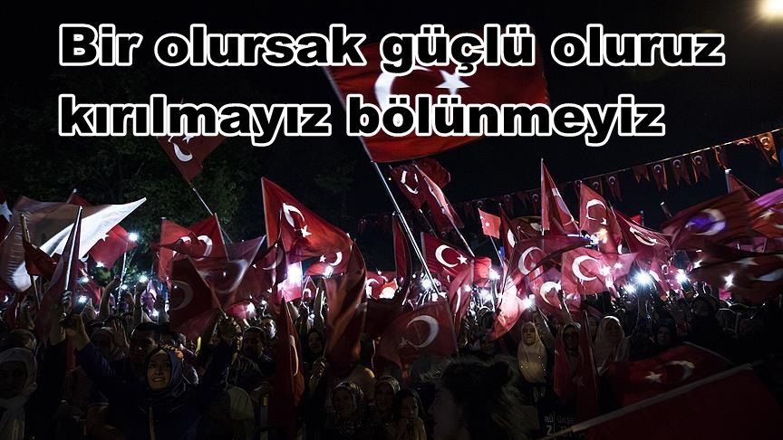 Bir olursak güçlü oluruz kırılmayız bölünmeyiz