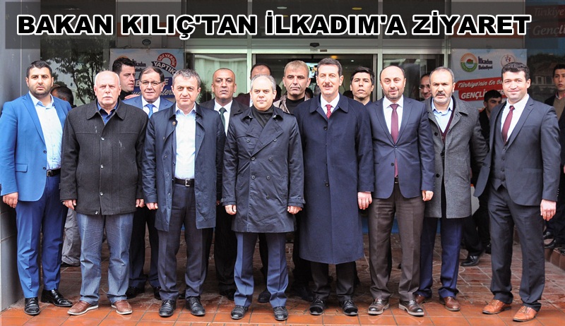 Bakan Kılıç'tan İlkadım'a Ziyaret