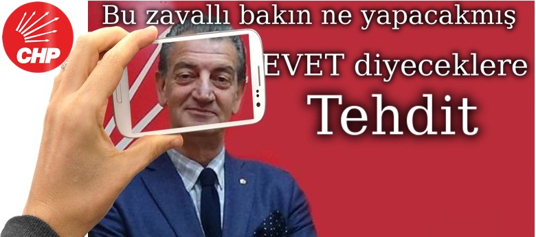 CHP'li vekilin EVET diyenlere tehditi şaşırttı