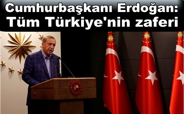 Cumhurbaşkanı Erdoğan: Tüm Türkiye'nin zaferi