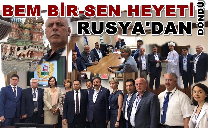 BEM BİR-SEN Heyeti Rusya ziyaretlerini tamamlayarak yurda döndü