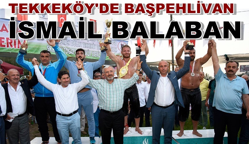 Tekkeköy Güreşlerinde Başpehlivan İsmail Balaban Oldu