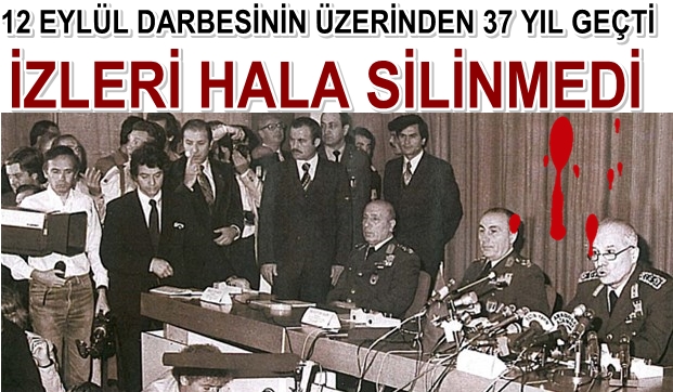 37 YILDIR İZİ SİLİNMEYEN DARBE: 12 EYLÜL 1980