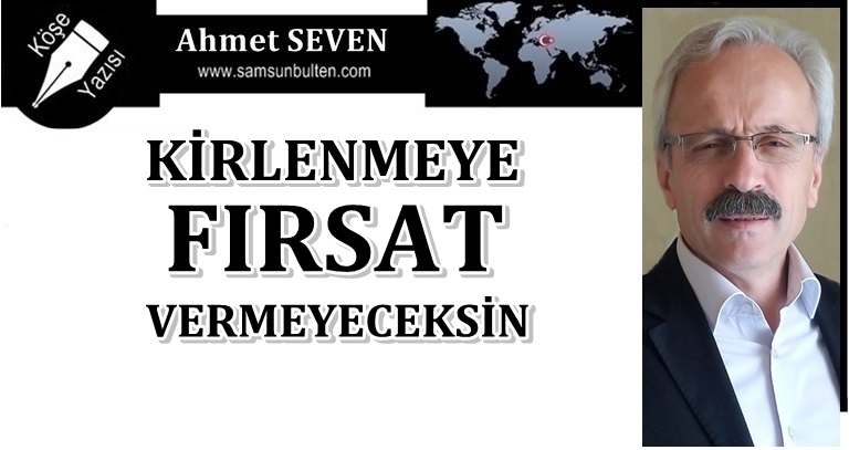 Kirlenmeye Fırsat Vermeyeceksin