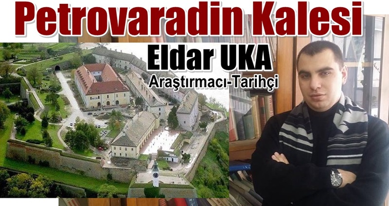 Petrovaradin Kalesi / Arş. Tarihçi Eldar Uka