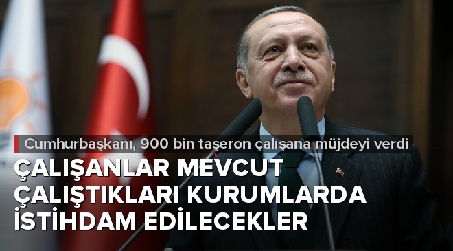 Cumhurbaşkanı Erdoğan'dan taşeron müjdesi
